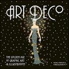 Couverture du livre « Art deco ; the golden age of graphic art and illustration » de Michael Robinson aux éditions Flame Tree