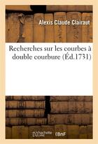 Couverture du livre « Recherches sur les courbes a double courbure » de Clairaut A C. aux éditions Hachette Bnf