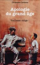 Couverture du livre « Apologie du grand age - vieillesse oblige ! » de Cambona Christophe aux éditions L'harmattan