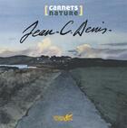 Couverture du livre « Carnet nature j.c. denis » de Denis Jean-Claude aux éditions Plume De Carotte
