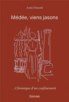Couverture du livre « Medee, viens jasons ... chronique d'un confinement » de Anne Durand aux éditions Edilivre