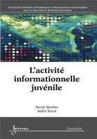 Couverture du livre « L'activité informationnelle juvénile » de Tricot/Boubee aux éditions Hermes Science Publications