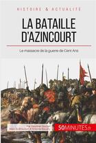 Couverture du livre « La bataille d'Azincourt ; le massacre de la guerre de Cent Ans » de Gauthier Godart aux éditions 50minutes.fr