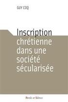 Couverture du livre « Inscription chrétienne dans une société sécularisée » de Guy Coq aux éditions Parole Et Silence