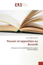Couverture du livre « Pouvoir et opposition au burundi - entraves a la consolidation des acquis democratiques » de Malabi Jossart aux éditions Editions Universitaires Europeennes