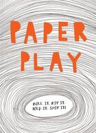 Couverture du livre « Paper play roll it. rip it. fold it. snip it! » de Lydia Crook aux éditions Ivy Press