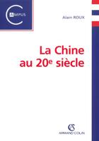 Couverture du livre « La Chine Au Xx Siecle » de Alain Roux aux éditions Armand Colin