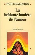 Couverture du livre « La brulante lumiere de l'amour » de Paule Salomon aux éditions Albin Michel