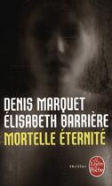 Couverture du livre « Mortelle éternité » de Denis Marquet et Elisabeth Barriere aux éditions Le Livre De Poche