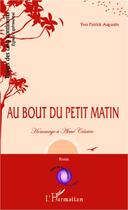 Couverture du livre « Au bout du petit matin ; hommage à Aimé Césaire » de Yves-Patrick Augustin aux éditions L'harmattan