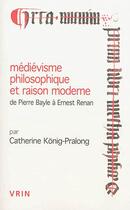 Couverture du livre « Médiévisme philosophique et raison moderne de Pierre Bayle à Ernest Renan » de Catherine Konig-Pralong aux éditions Vrin
