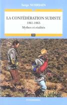 Couverture du livre « La Confédération sudiste (1861-1865) : Mythes et réalités » de Serge Noirsain aux éditions Economica