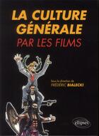 Couverture du livre « La culture generale par les films » de Frederic Bialecki aux éditions Ellipses