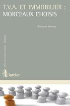 Couverture du livre « T.v.a. et immobilier : morceaux choisis » de Mennig Francois aux éditions Larcier