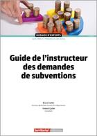 Couverture du livre « Guide de l'instructeur des demandes de subventions (7e édition) » de Vincent Carlier et Bruno Carlier aux éditions Territorial