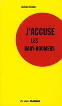 Couverture du livre « J'accuse les babyboomers » de Antoine Guedes aux éditions Mango