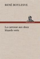 Couverture du livre « La carrosse aux deux lezards verts » de Rene Boylesve aux éditions Tredition