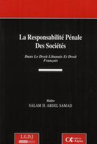 Couverture du livre « La responsabilité pénale des sociétés ; dans le droit libanais et droit français » de Abdel-Samad S.-H. aux éditions Alpha Liban