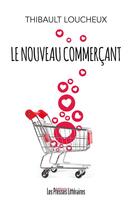 Couverture du livre « Le nouveau commercant » de Thibault Loucheux aux éditions Presses Litteraires