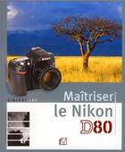 Couverture du livre « Maîtriser le nikon d80 » de Vincent Luc aux éditions Vm