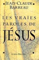 Couverture du livre « Les Vraies Paroles de Jésus » de Jean-Claude Barreau aux éditions Albin Michel