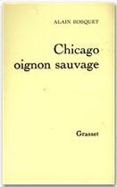 Couverture du livre « Chicago oignon sauvage » de Alain Bosquet aux éditions Grasset