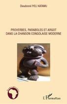 Couverture du livre « Proverbes, paraboles et argot dans la chanson congolaise moderne » de Dieudonne Iyeli Katamu aux éditions L'harmattan