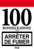 Couverture du livre « 100 bonnes raisons pour arrêter de fumer » de Philippe Boucher aux éditions Editions Asap