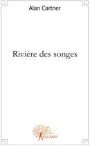 Couverture du livre « Rivière des songes » de Alan Cartner aux éditions Edilivre