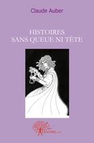 Couverture du livre « Histoires sans queue ni tête » de Claude Auber aux éditions Edilivre