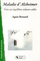 Couverture du livre « Maladie d'Alzheimer ; vers un équilibre aidants-aidés » de Agnes Brouard aux éditions Chronique Sociale