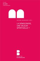Couverture du livre « La démocratie, une valeur spirituelle » de Antoine Arjakovsky aux éditions Parole Et Silence