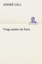 Couverture du livre « Vingt annees de paris » de Andre Gill aux éditions Tredition