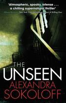 Couverture du livre « The Unseen » de Alexandra Sokoloff aux éditions Little Brown Book Group Digital