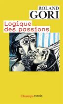 Couverture du livre « Logique des passions » de Roland Gori aux éditions Flammarion