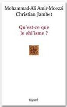 Couverture du livre « QU EST CE QUE LE SHI'ISME ? » de Amir-Moezzi/Jambet aux éditions Fayard