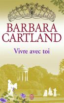 Couverture du livre « Vivre avec toi » de Barbara Cartland aux éditions J'ai Lu