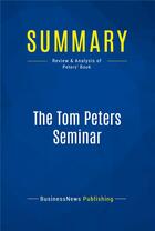 Couverture du livre « Summary: The Tom Peters Seminar : Review and Analysis of Peters' Book » de Businessnews Publishing aux éditions Business Book Summaries