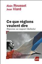 Couverture du livre « Ce que régions veulent dire ; réponse au rapport Balladur » de Jean Viard et Alain Rousset aux éditions Editions De L'aube