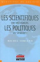 Couverture du livre « Les scientifiques sont des seigneurs, les politiques des 
