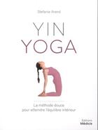 Couverture du livre « Yin yoga ; la méthode douce pour atteindre l'équilibre intérieur » de Stefanie Arend aux éditions Medicis