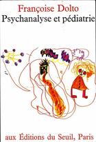 Couverture du livre « Psychanalyse et pédiatrie » de Francoise Dolto aux éditions Seuil