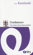 Couverture du livre « Condamner ; une analyse des pratiques penales » de Dan Kaminski aux éditions Eres