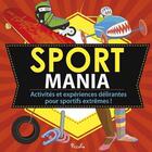 Couverture du livre « Sport mania ; activités et expériences délirantes pour sportifs extrêmes ! » de  aux éditions Piccolia