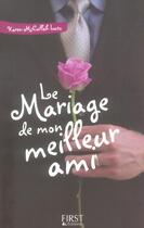 Couverture du livre « Le Mariage De Mon Meilleur Ami » de Karen Mccullah Lutz aux éditions First