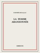 Couverture du livre « La femme abandonnée » de Honoré De Balzac aux éditions Bibebook