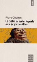 Couverture du livre « Le crétin tel qu'on le parle » de Pierre Chalmin aux éditions Paris