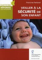 Couverture du livre « Veiller à la sécurité de son enfant » de Francine Ferland aux éditions Sainte Justine