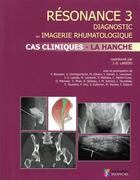 Couverture du livre « Résonance diagnostic en imagerie rhumatologique t.3 ; cas clinique ; la hanche » de Jean-Denis Larédo aux éditions Sauramps Medical