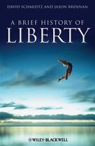 Couverture du livre « A Brief History of Liberty » de David Schmidtz et Jason Brennan aux éditions Wiley-blackwell